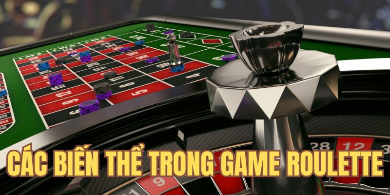 Các biến thể game Roulette thịnh hành