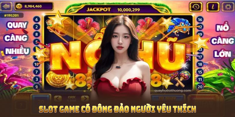 Slot game là gì mà ngày càng có đông đảo người yêu thích