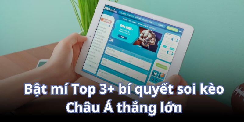 Bí quyết soi kèo Châu Á bất bại không phải ai cũng biết