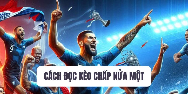 Cách đọc kèo nửa một chuẩn