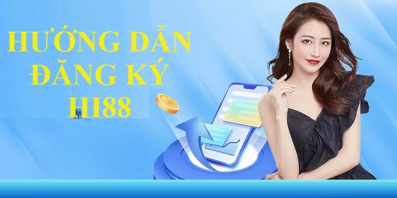 Hướng dẫn quy trình đăng ký Hi88 cho tân thủ