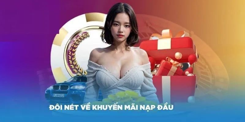 Khuyến mãi nạp đầu là gì?