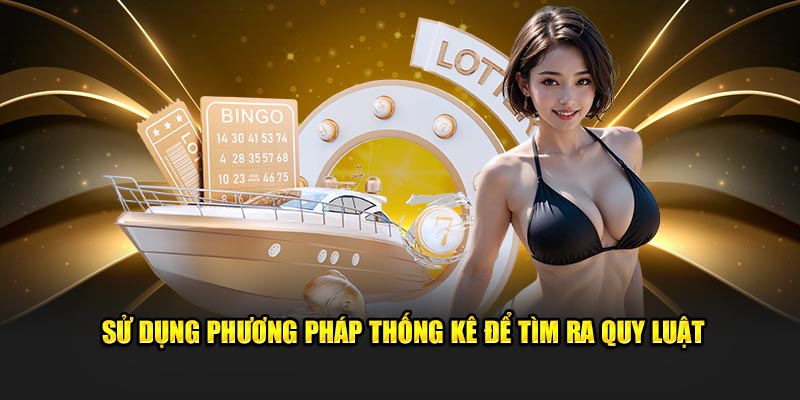 Sử dụng phương pháp thống kê hiệu quả để tìm ra quy luật