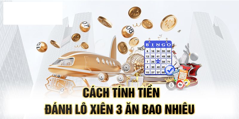 Tìm hiểu lô xiên 3 ăn bao nhiêu trên các nhà cái khác nhau