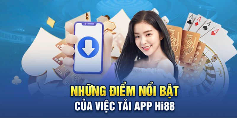 Ưu điểm nổi bật khi thực hiện tải ứng dụng của Hi88